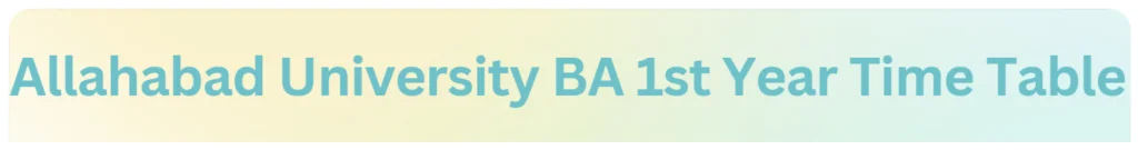 Allahabad University BA Part 1 Time Table PDF |  Allahabad University BA First Year 2024 Date Sheet PDF