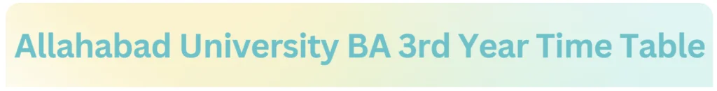 Allahabad University BA 3rd Year Timetable PDF | University of Allahabad BA Part 3 2024 Date Sheet PDF