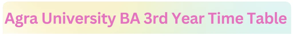 DBRAU BA 3rd Year Time Table PDF | Agra University BA Second Year 2024 Date Sheet PDF Download